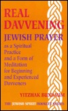 Real Davvening: Jewish Prayer As a Spiritual Practice and a Form of Meditation for Beginning and Experienced Davveners (The Jewish Spirit Booklet Series, 1)