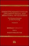 Cognitive Perspectives On Children's Social And Behavioral Development: The Minnesota Symposia on Child Psychology, Volume 18