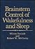 Brainstem Control of Wakefulness and Sleep by Mircea Steriade