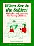 When Sex Is the Subject: Attitudes and Answers for Young Children (Critical Issues Series)