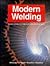 Modern Welding - Complete Coverage of the Welding Field in One Easy to Use Volume