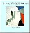 Elements of Color Photography: The Making of Eighty Images