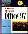 Learn Microsoft Office 97: Comprehensive Tutorials for Work 97, Excel 97, Access 97, Powerpoint 97, Outlook 97, Web Access, Shortcut Bar, Binder, and Much More...