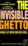 The Invisible Ghetto: Lesbian & Gay Writing from South Africa