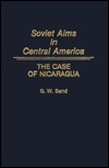 Soviet Aims in Central America: The Case of Nicaragua (Hardcover)