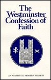 The Westminster Confession of Faith : An Authentic Modern Version (Paperback)