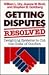 Getting Disputes Resolved: Designing Systems to Cut the Costs of Conflict (Jossey-bass Management Series)