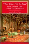 "When Beauty Fires the Blood": Love and the Arts in the Age of Dryden