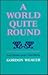 A World Quite Round by Gordon Weaver