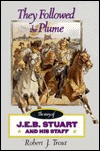 They Followed the Plume: The Story of J.E.B. Stuart and His Staff (Hardcover)