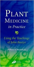 Plant Medicine in Practice: Using the Teachings of John Bastyr