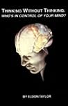 Thinking Without Thinking: Whos in Control of Your Mind Thinking Without Thinking: Whos in Control of Your Mind
