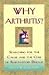 Why Arthritis?: Searching for the Cause and Cure of Rheumatoid Disease