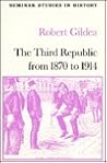 The Third Republic 1870-1914 (Seminar Studies in History) The Third Republic 1870-1914 (Seminar Studies in History)