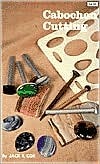 Cabochon Cutting (A Gemcutters Handbook)