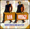 Bon Voyage!: Souvenirs from the Golden Age of Travel (Recollectibles)