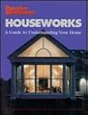 Houseworks: Guide to Understanding Your Home Houseworks: Guide to Understanding Your Home