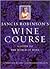 Jancis Robinson's Wine Course: A Guide to the World of Wine