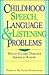 Childhood Speech, Language, and Listening Problems: What Every Parent Should Know
