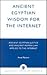 Ancient Egyptian Wisdom for the Internet: Ancient Egyptian Justice and Ancient Roman Law Applied to the Internet