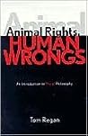 Animal Rights, Human Wrongs: An Introduction to Moral Philosophy