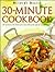 30-minute Cookbook: 300 Quick and Delicious Recipes for Great Family Meals