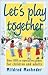 Let's Play Together: Over 300 co-operative games for children and adults (Green Print)