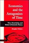 Economics and the Antagonism of Time: Time, Uncertainty, and Choice in Economic Theory