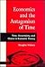Economics and the Antagonism of Time: Time, Uncertainty, and Choice in Economic Theory