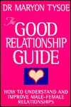The Good Relationship Guide: How to Understand and Improve Male-Female Relationships (Paperback)