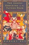 The Angels Knocking on the Tavern Door: Thirty Poems of Hafez