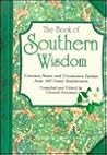 The Book of Southern Wisdom: Common Sense and Uncommon Genius from 101 Great Southerners