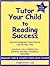 Tutor Your Child to Reading Success