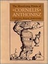 The Moralizing Prints of Cornelis Anthonisz by Christine Megan Armstrong