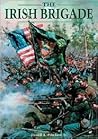 The Irish Brigade: A Pictoral History Of The Famed Civil War Fighters