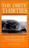 The Dirty Thirties: Tales of the Nineteen Thirties During Which Occurred a Great Drought, a Lengthy Depression and the Era Commonly Called the Dust