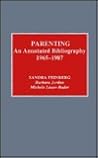 Parenting: An Annotated Bibliography, 1965-1987