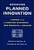 Achieving Planned Innovation: A Proven System for Creating Successful New Products and Services