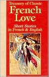 Treasury of Classic French Love Short Stories in French and English (English, French and French Edition) Treasury of Classic French Love Short Stories in French and English (English, French and French Edition)