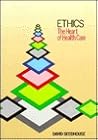 Ethics: The Heart of Health Care Ethics: The Heart of Health Care