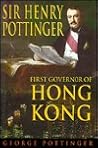 Sir Henry Pottinger: First Governor of Hong Kong Sir Henry Pottinger: First Governor of Hong Kong