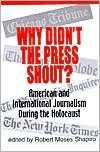 Why Didn't the Press Shout?: American & International Journalism During the Holocaust (Hardcover)
