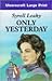 Only Yesterday (U) (Ulverscroft Large Print Series)