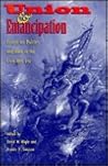 Union & Emancipation: Essays on Politics and Race in the Civil War Era Union & Emancipation: Essays on Politics and Race in the Civil War Era