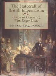 The Statecraft of British Imperialism: Essays in Honour of Wm Roger Louis (Hardcover)