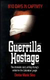 Guerrilla Hostage: The Dramatic Story of Ray Rising's Ordeal in the Colombian Jungle (810 Days in Captivity)