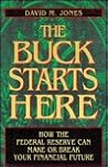 The Buck Starts Here: How the Federal Reserve Can Make or Break Your Financial Future The Buck Starts Here: How the Federal Reserve Can Make or Break Your Financial Future