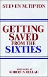 Getting Saved from the Sixties: Moral Meaning in Conversion and Cultural Change Getting Saved from the Sixties: Moral Meaning in Conversion and Cultural Change