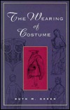 The Wearing of Costume: The Changing Techniques of Wearing Clothes and How to Move in Them, from Roman Britain to the Second World War
