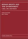 Human Rights and the Environment: Cases, Law, and Policy Human Rights and the Environment: Cases, Law, and Policy